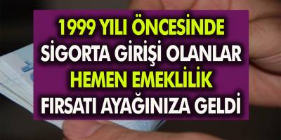 1999 Yılı öncesinde SGK girişi olanlar için müjde! Erken emekli olabileceksiniz! Detaylar belli oldu…