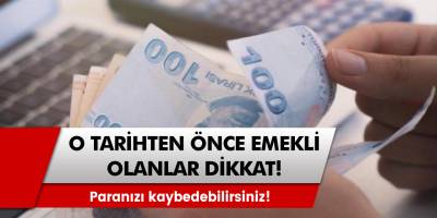 O tarihten önce emekli olanlara kötü haber! Paranızı kaybedebilirsiniz!