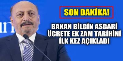 Çalışma Bakanı Vedat Bilgin asgari ücrete ara zam fiyatının açıklanacağı tarihi duyurdu!