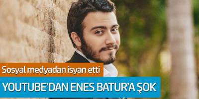 Youtube'den Enes Batur şok! Sosyal medyadan isyan etti