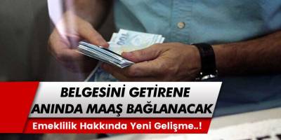 Emekli Olmak İsteyenler Bu Habere Dikkat! SGK'ya Belgesini Getirenler Anında Maaş Bağlanacağı Duyuruldu...