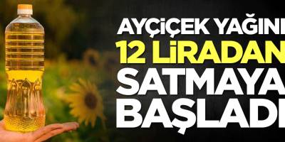Milyonlarca kişiye müjde Ayçiçek yağını 12 liradan satmaya başladı! İşte detaylar...