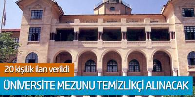 Üniversite mezunu temizlikçi alınacak! 20 kişilik ilan verildi...