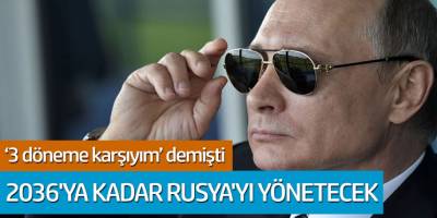 Putin 3 döneme karşıyım demişti... 2036'ya kadar Rusya'yı yönetecek