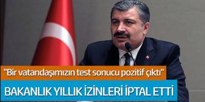 Sağlık Bakanı Koca: Bir vatandaşımızın test sonucu pozitif çıktı