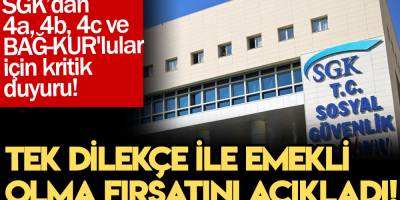 SGK’dan 4a, 4b, 4c ve BAĞ-KUR'lular için son dakika duyuru! Tek dilekçe ile emekli olma fırsatını açıkladı!