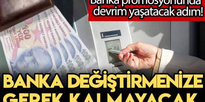 Banka promosyonunda son dakika devrim yaşatacak adım! Banka değiştirmenize artık gerek kalmayacak!