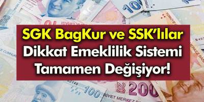 Bütün Emeklileri Çok Yakından İlgilendiriyor! SGK BagKur ve SSK’lılar emeklilik sistemi tamamen değişiyor!