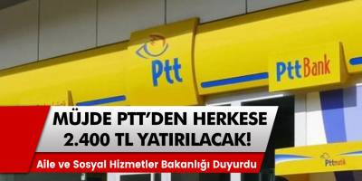 Bakanlık son dakika duyurusu yaptı! Büyük müjde PTT üzerinden 2 bin 400 TL ödeme yapılacak!