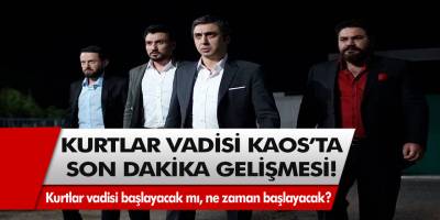 İşte Beklenen Haber Kurtlar Vadisi Kaos! Kurtlar Vadisi Yeniden Mi Başlıyor? Kurtlar Vadisi Kaos Ne Zaman Başlayacak?