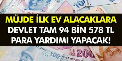 Müjde ilk Ev Alacaklara Devlet tam 94 bin 578 TL para veriyor! Ev Almak İsteyenler İçin Görülmemiş Fırsat...