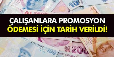 Milyonlarca çalışanı ilgilendiriyor! Son dakika çalışanlara Promosyon ödemesi için tarih verdiler! İşte detaylar...