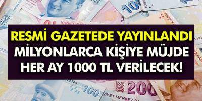 Resmi gazetede yayınlandı büyük müjde! Milyonlarca kişiye her ay 1.000 TL para verilecek! Dev Destek Dönemi Başlıyor!