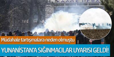 Müdahale tartışmalara neden olmuştu... Yunanistan'a sığınmacılar uyarısı geldi