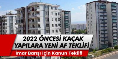 31 Aralık 2022 Öncesi Yapılan Kaçak Yapılara Yeni AF Hazırlığı Mecliste! Başvurular O Tarihte Başlıyor...