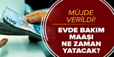 2023 Evde Bakım Maaşı Ne Zaman Yatacak? Mart Ayı Evde Bakım Maaşı Yatan İller Belli Oldu! İşte İllere Göre Detaylı Liste!