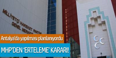 Antalya'da yapılması planlanan toplantıya MHP'den erteleme kararı!