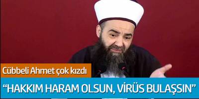 Cübbeli Ahmet hoca çok kızdı: 'Hakkım haram olun, virüs bulaşsın'