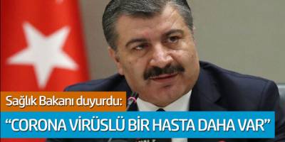 Sağlık Bakanı duyurdu: 'Corona Virüslü bir hasta daha var'