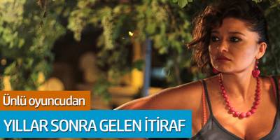 Ünlü oyuncu Nurgül Yeşilçay'dan yıllar sonra gelen itiraf