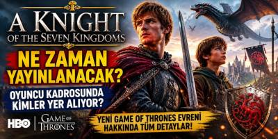 A Knight of the Seven Kingdoms Ne Zaman Yayınlanacak? Oyuncu Kadrosunda Kimler Yer Alıyor?
