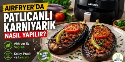 Airfryer'da Patlıcanlı Karnıyarık Nasıl Yapılır? Airfryer ile Sağlıklı ve Kolay Yapılışı