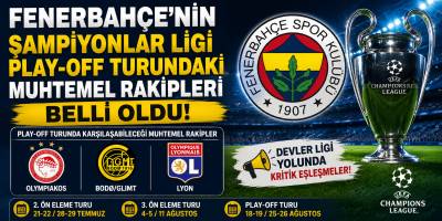 Fenerbahçe'nin Şampiyonlar Ligi Play-Off Turundaki Muhtemel Rakipleri Belli Oldu! Devler Ligi Yolunda Kritik Eşleşmeler