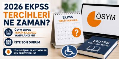 2026 EKPSS Tercihleri Ne Zaman? ÖSYM EKPSS Tercih Kılavuzu Yayımlandı mı? İşte Son Durum