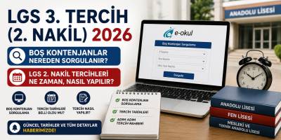 LGS 3. TERCİH (2. NAKİL) 2026: Boş Kontenjanlar Nereden Sorgulanır? LGS 2. Nakil Tercihleri Ne Zaman, Nasıl Yapılır?