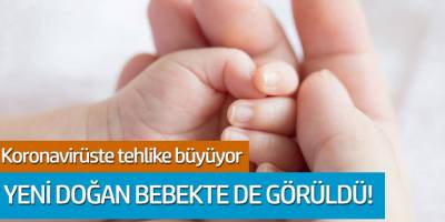 Koronavirüste tehlike büyüyor! Yeni doğan bebekte de görüldü...