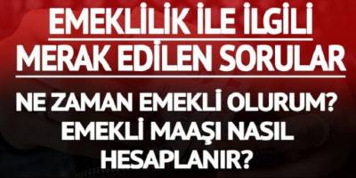 Emeklilikle ilgili merak edilen sorular ne zaman emekli olurum?