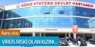 Düzce'de ilginç olay: Virüs riski olan kızını hastaneden kaçırdı