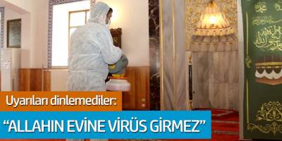 Uyarıları dinlemediler: 'Allah'ın Evine Virüs Girmez'