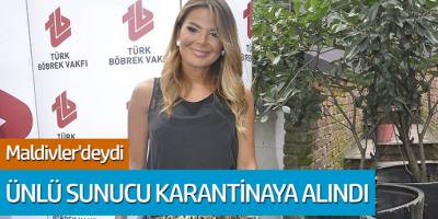 Ünlü sunucu Özlem Yıldız karantinaya alındı