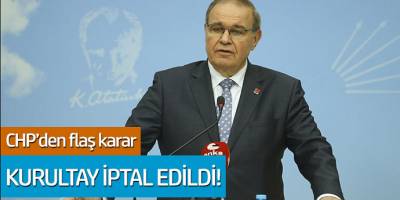 CHP'den Flaş Karar: Kurultay İptal Edildi