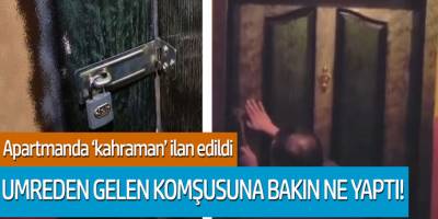 Umreden gelen komşusunu eve kilitledi! Apartmanda 'kahraman' ilan edildi