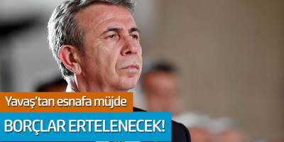 Mansur Yavaş'tan esnafa müjde! Borçlar ertelenecek