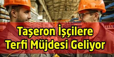 Taşeron İşçilere güzel haber Terfi Geliyor