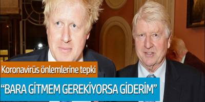 Boris Johnson'un babasından koravirüs önlemlerine tepki