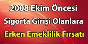 Sigorta girişi 2008 ekim öncesi olanlara sevindirici haber.