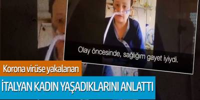 Korona virüse yakalanan İtalyan kadın yaşadıklarını anlattı