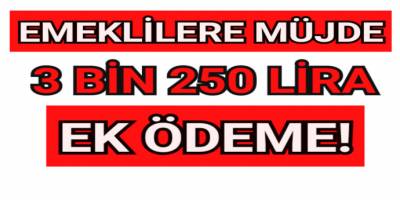 Emeklilere 3 bin 250 lira ek ödeme