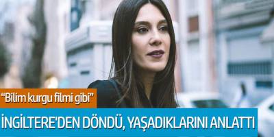 Büşra Sanay İngiltere'den döndü, yaşadıklarını anlattı