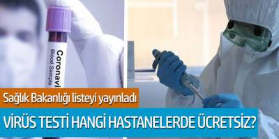 Sağlık Bakanlığı listeyi yayınladı! Virüs testi hangi hastanelerde ücretsiz?
