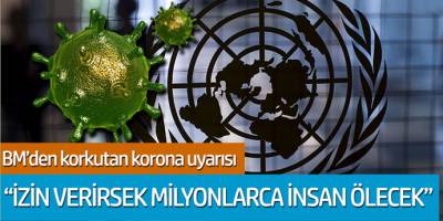 BM'den korkutan korona uyarısı! İzin verirsek milyonlarca insan ölecek
