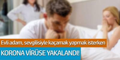 Evli adam, sevgilisiyle kaçamak yapmak isterken koronavirüse yakalandı!