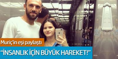 Fenerbahçe'li Muriç'in eşi paylaştı! ''İnsanlık için büyük hareket''