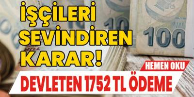 İşçileri sevindiren karar! Devletten aylık 1752 TL ek ödeme