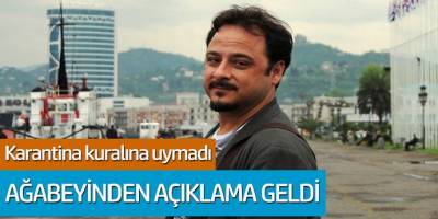 Karantina kurallarına uymadı; Seda Akkul'un ağabeyinden açıklama geldi