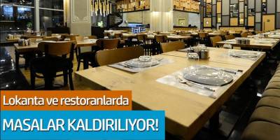 Yayınlanan genelge sonrası; Lokantalar ve restorantlarda masalar kaldırılıyor!